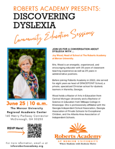 The image is a promotional poster for the Roberts Academy event titled "Discovering Dyslexia," featuring a community education session. The poster includes the details of the event to be held at the Henry County Regional Academic Center on June 25 at 10 AM. It highlights the keynote speaker, Joy Wood, who has extensive experience in education, particularly in dyslexia. The poster features professional credentials and affiliations of the speaker along with a brief biography. Also included are RSVP details with an email contact at the bottom. The background is white with accents of orange and black text, presenting a clean and formal layout.