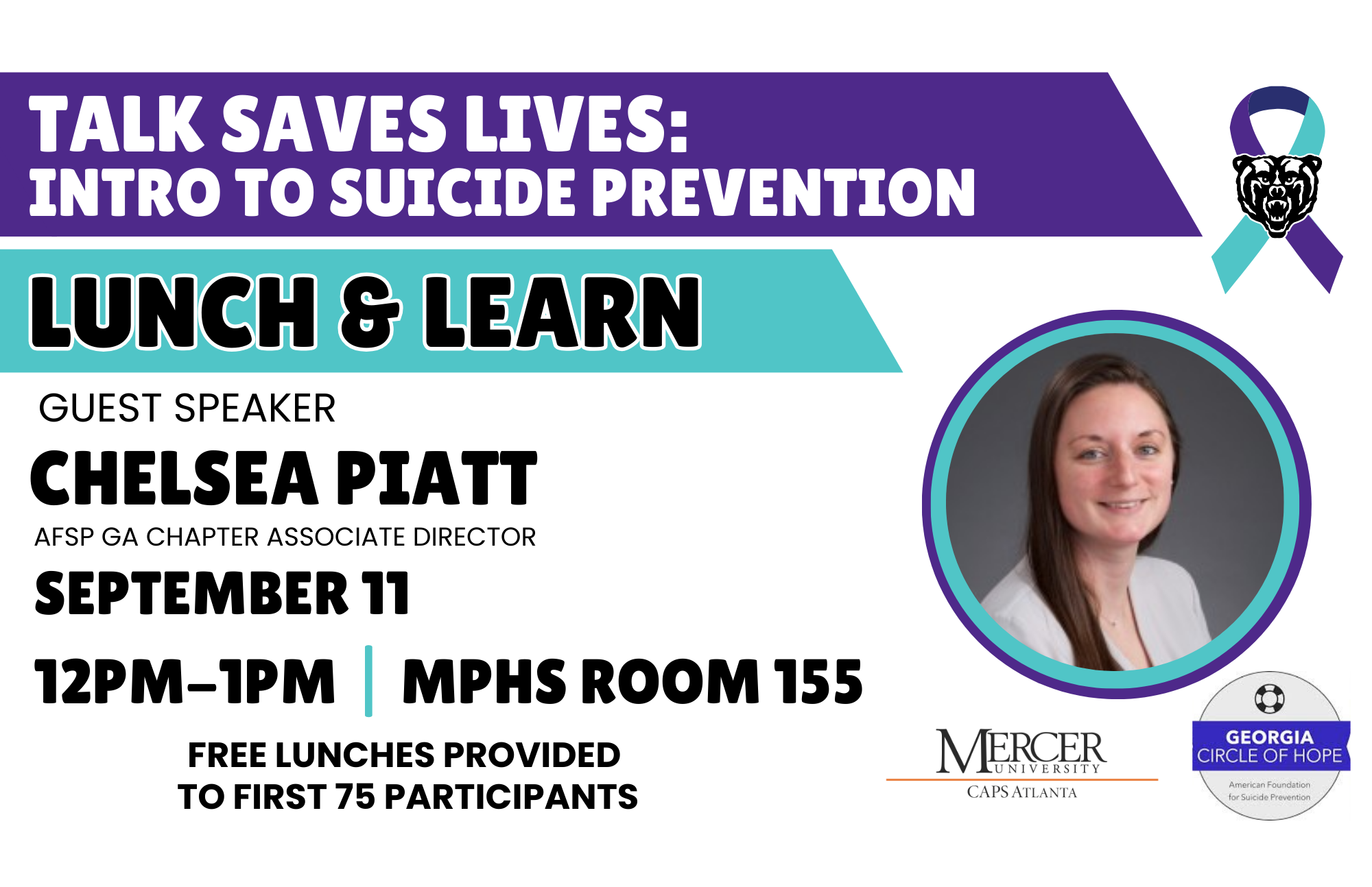 Promotional poster for Talk Saves Lives: Intro to Suicide Prevention Lunch and Learn, featuring guest speaker Chelsea Piatt, AFSP GA Chapter Associate Director, Sept. 11, 12 p.m.-1 p.m., MPHS, Room 155, Free lunches provided to first 75 participants. There is a headshot of Chelsea Piatt, and the logos for Mercer CAPS Atlanta and Georgia Circle of Hope.