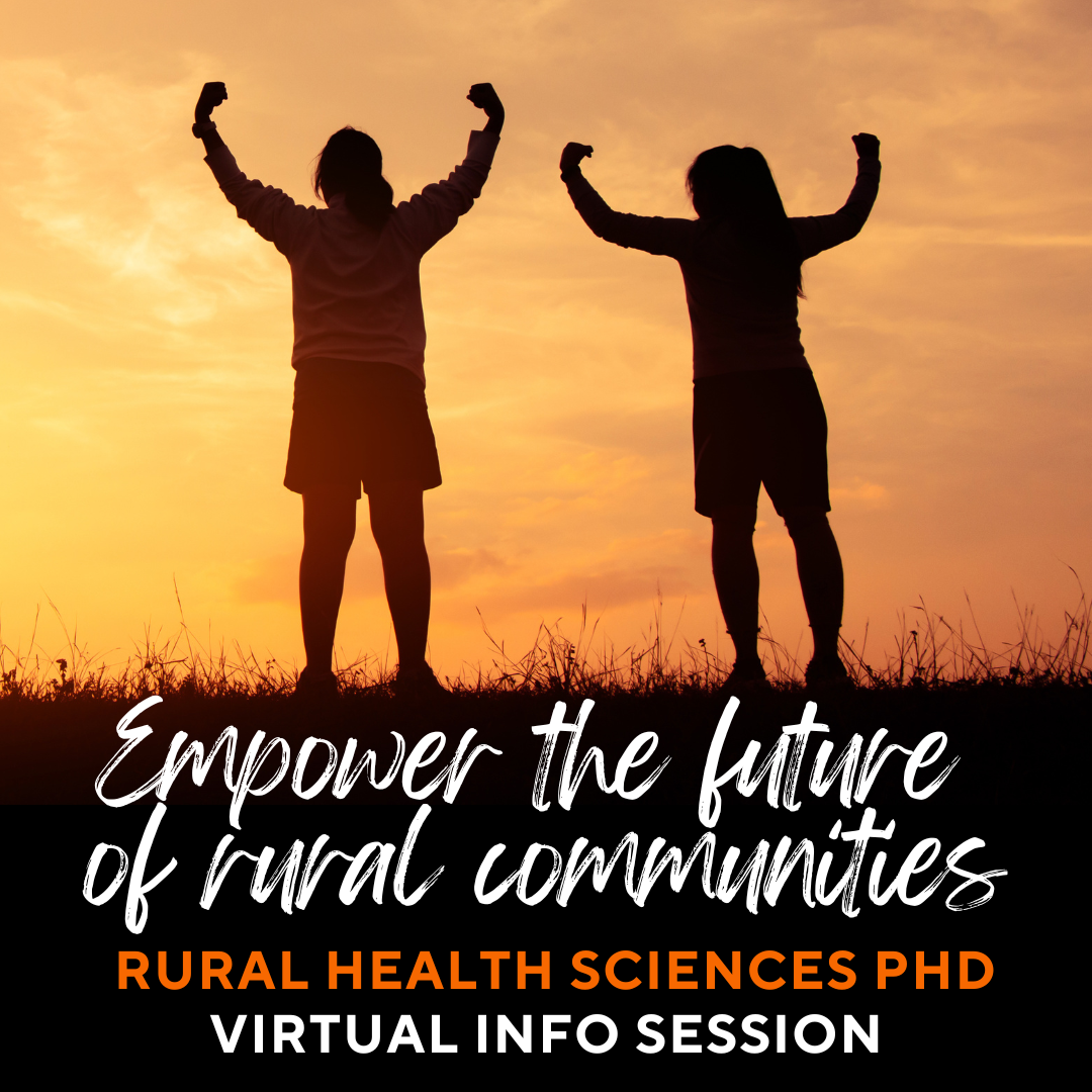 Silhouettes of two people with their arms raised in a grassy field against a sunset. The bottom of the image reads: Empower the future of rural communities. Rural Health Sciences PHD Virtual Info Session.