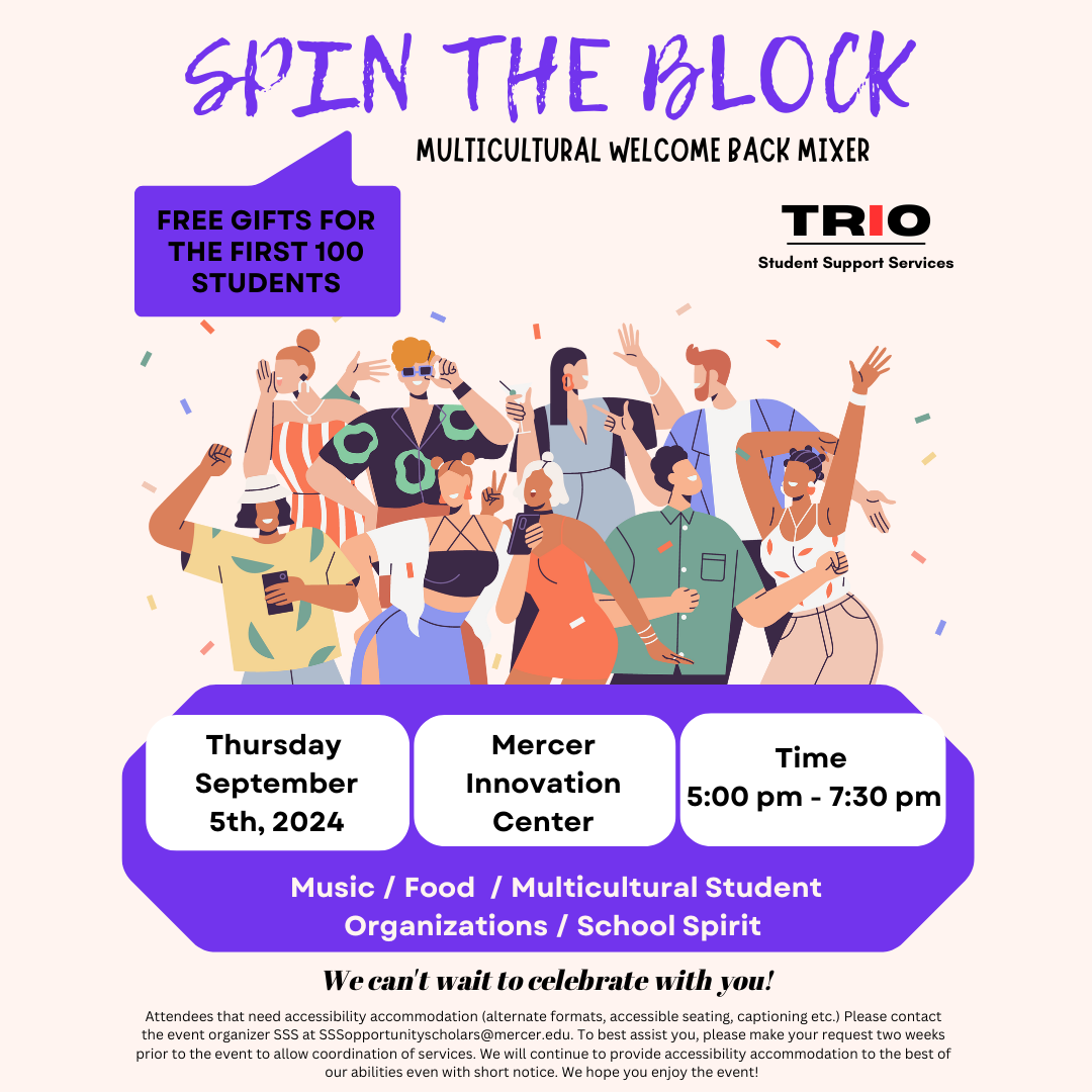 Poster for Spin the Block, multicultural welcome back mixer sponsored by TRIO student support services. Free gifts for the first 100 students. Thursday, Sept. 5, 2024; Mercer Innovation Center, Time 5-7:30 p.m. Music, food, multicultural student organizations, school spirt. There is a graphic of diverse people dancing.