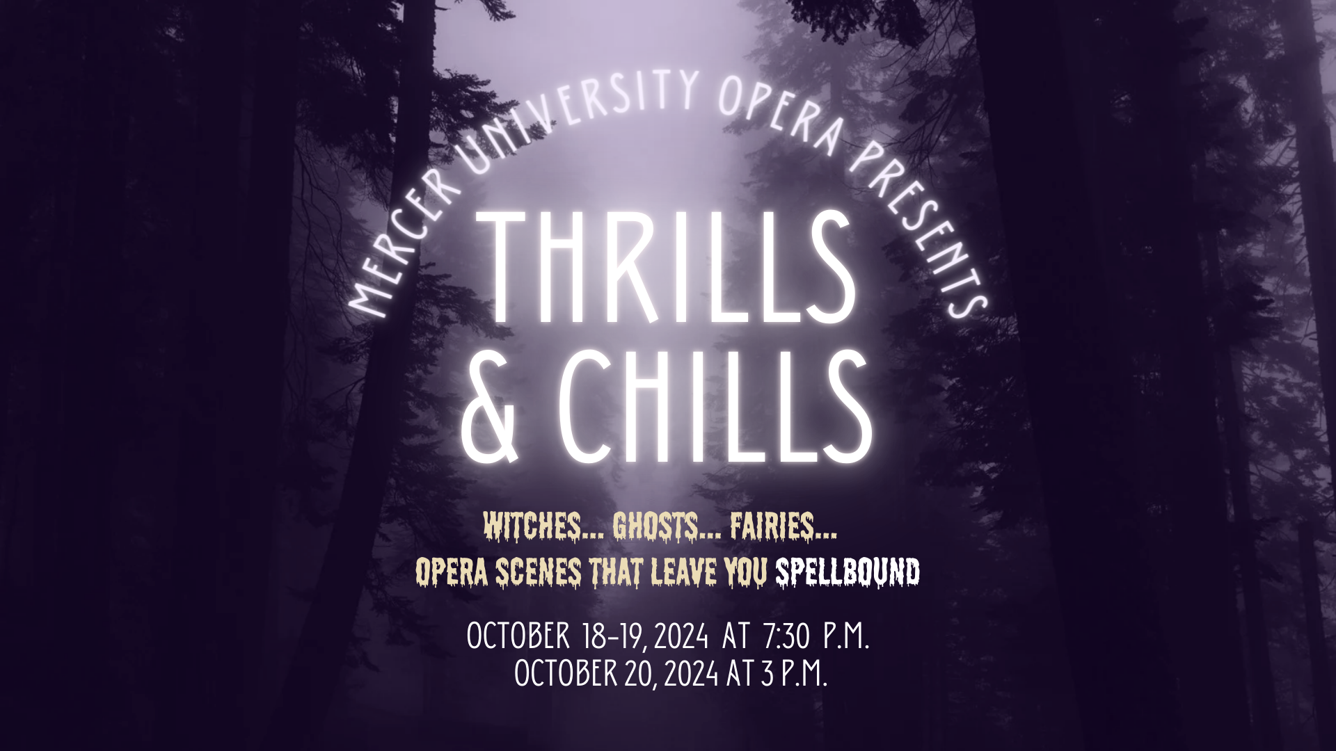 Poster for Mercer University Opera's Thrills and Chills Oct. 18-20. The poster features a dark forest as seen through the mist, giving a spooky vibe.