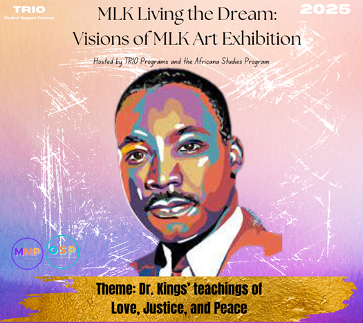 Poster for MLK Living the Dream: Visions of MLK Art Exhibition. The theme is Dr. King's teachings of love, justice and peace.