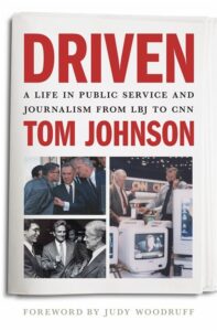 Book cover for Driven: A Life in Public Service and Journalism from LBJ to CNN.