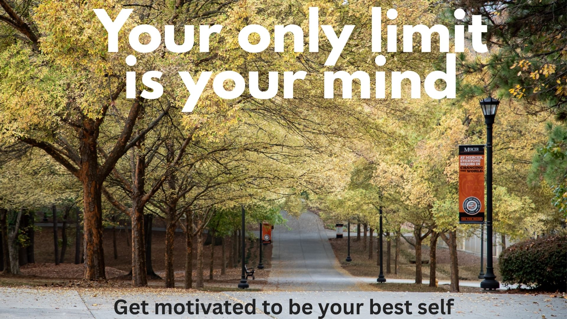 An outdoor campus image with the words: Your only limit is your mind. Get motivated to be your best self.
